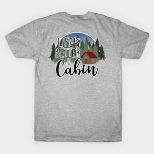 Life's Better at the Cabin T-Shirt